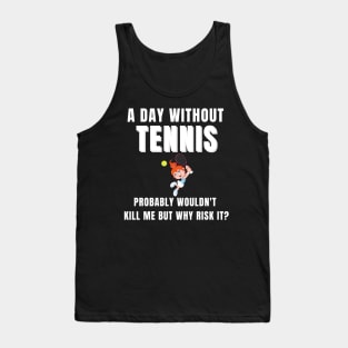 A Day Without Tennis Tank Top